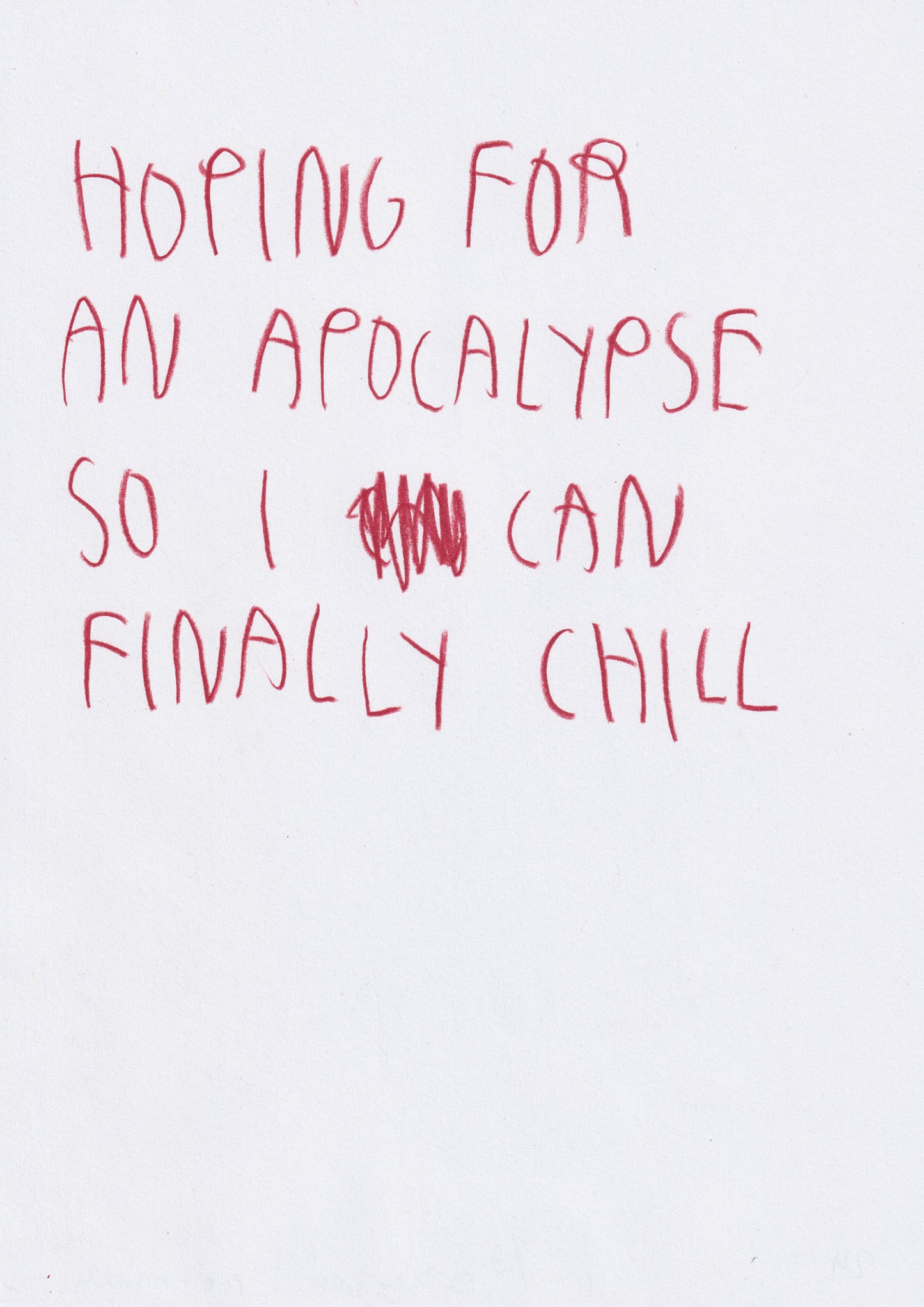 Hoping For An Apocalypse So I Can Finally Chill
