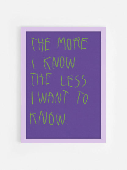 The More I Know The Less I Want To Know