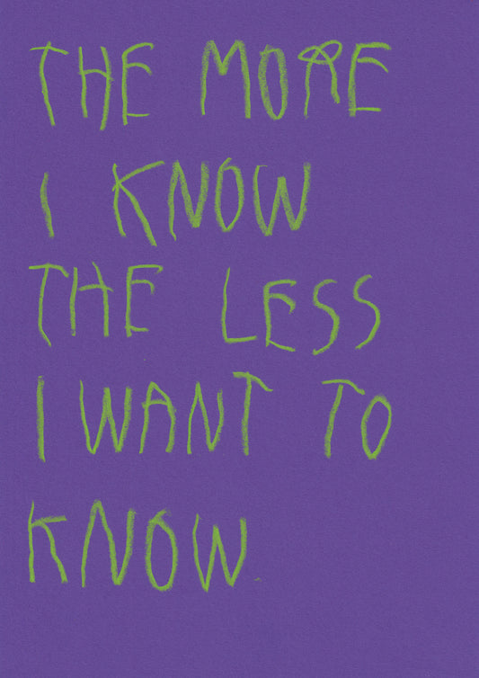 The More I Know The Less I Want To Know