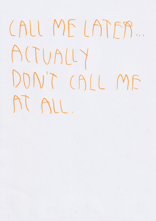 Call Me Later… Actually Don’t Call Me At All