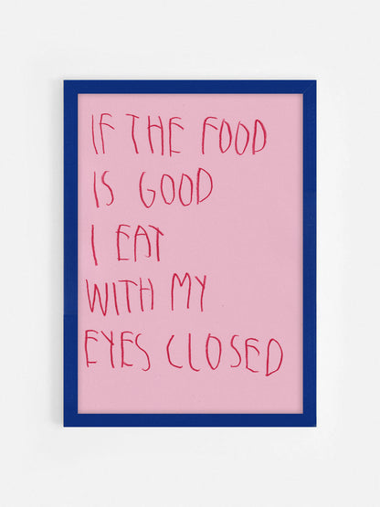 If The Food Is Good I Eat With My Eyes Closed