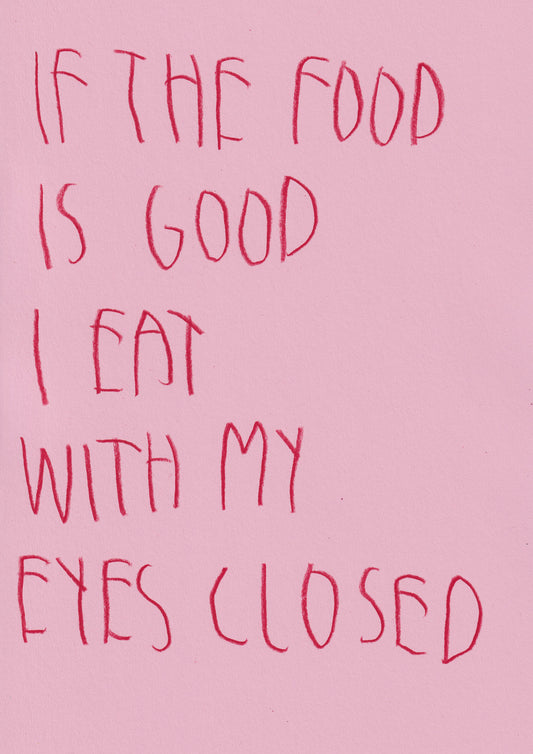 If The Food Is Good I Eat With My Eyes Closed