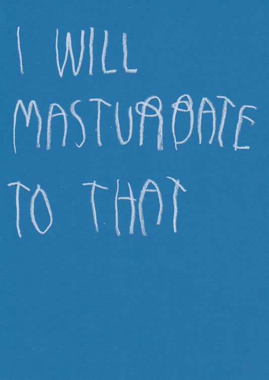 I Will Masturbate To That