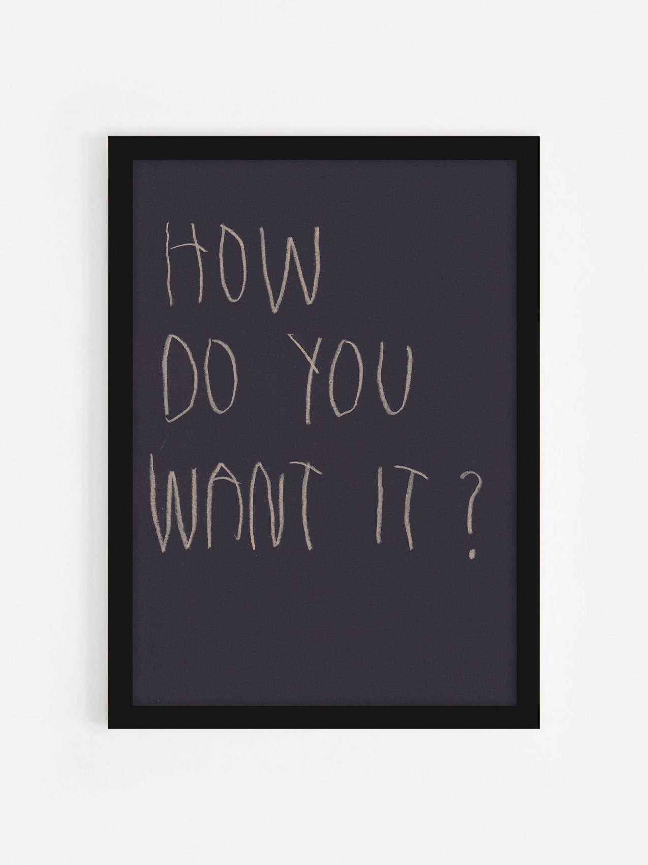 How Do You Want It?