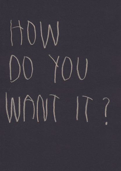 How Do You Want It?