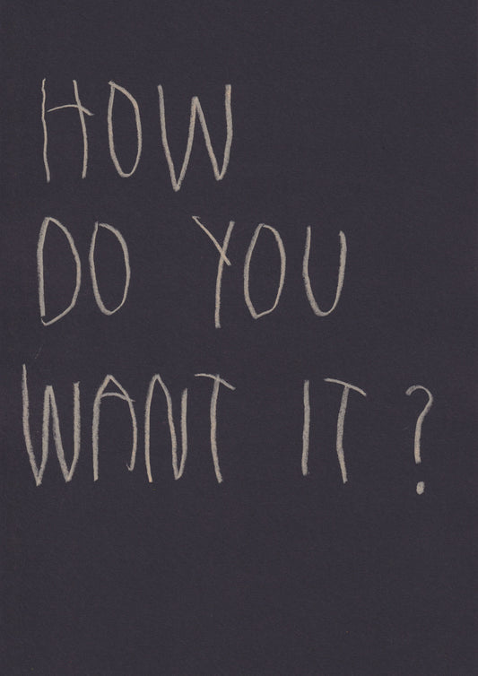 How Do You Want It?
