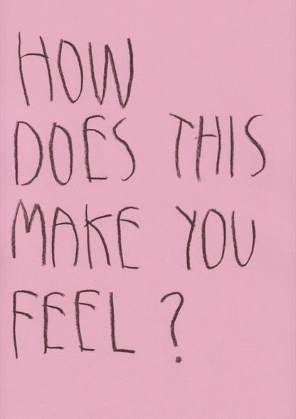 How Does This Make You Feel?