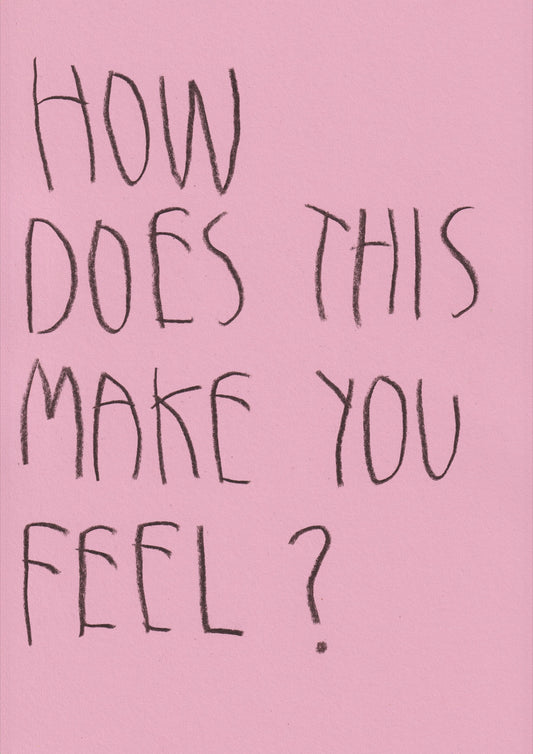 How Does This Make You Feel?