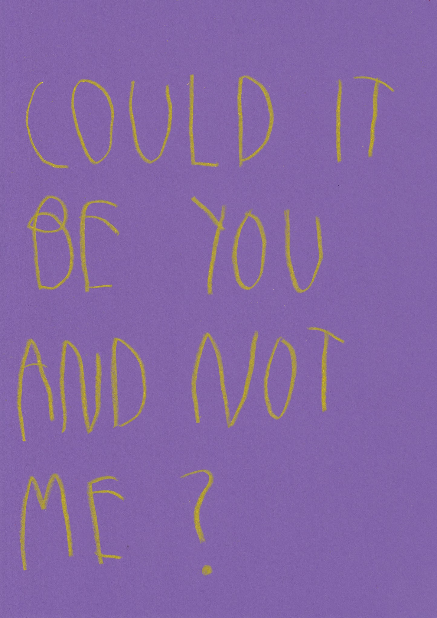 Could It Be You And Not Me?