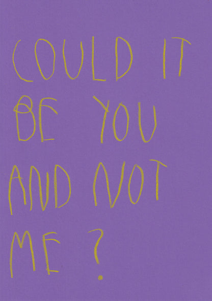 Could It Be You And Not Me?