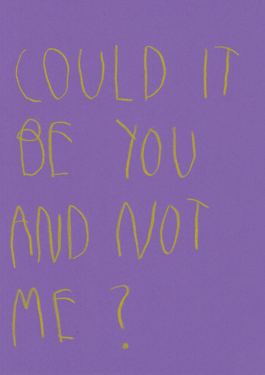 Could It Be You And Not Me?