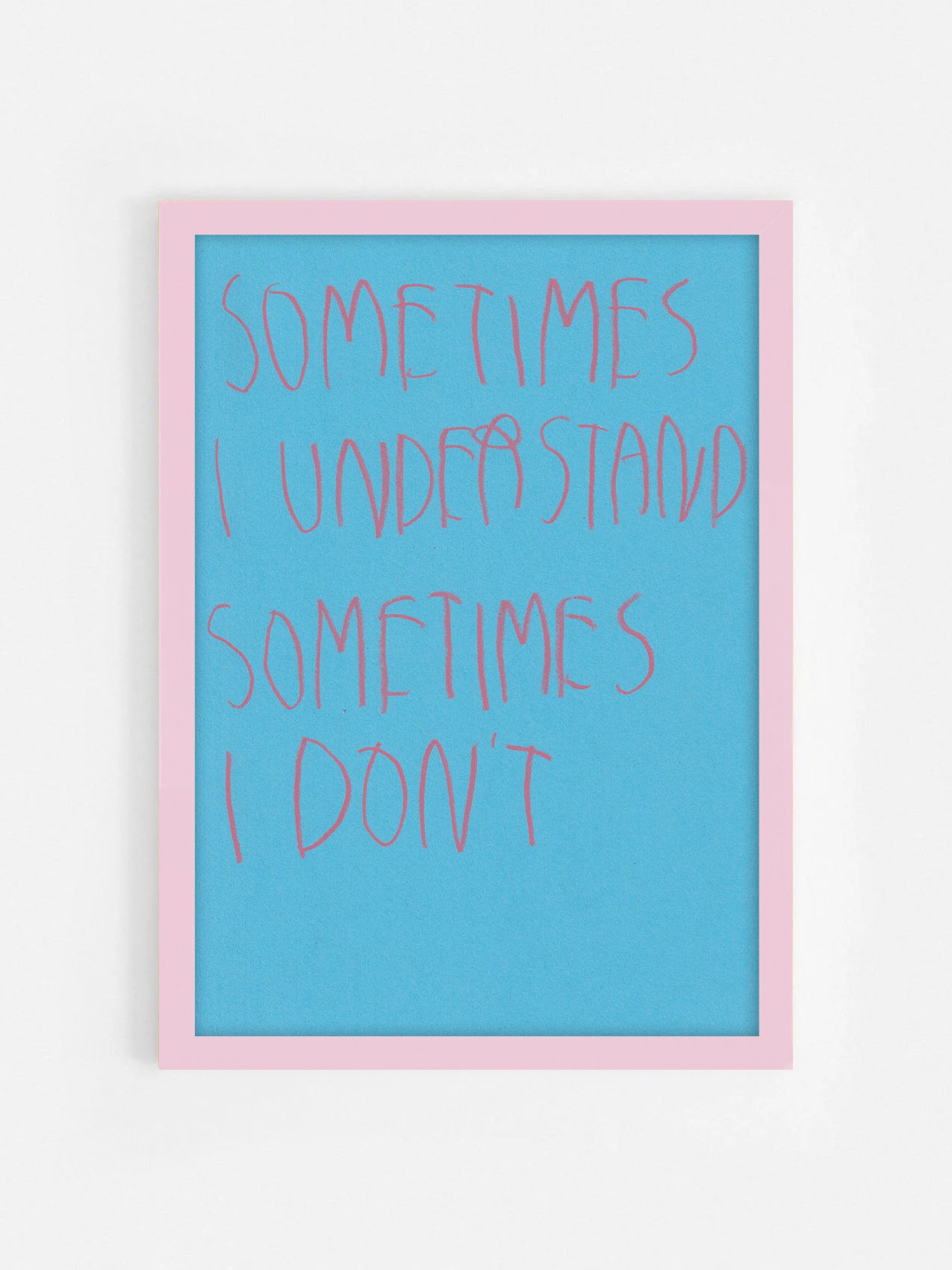 Sometimes I Understand Sometimes I Don’t