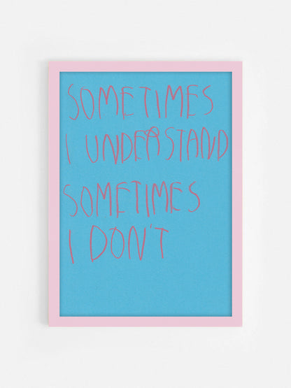 Sometimes I Understand Sometimes I Don’t