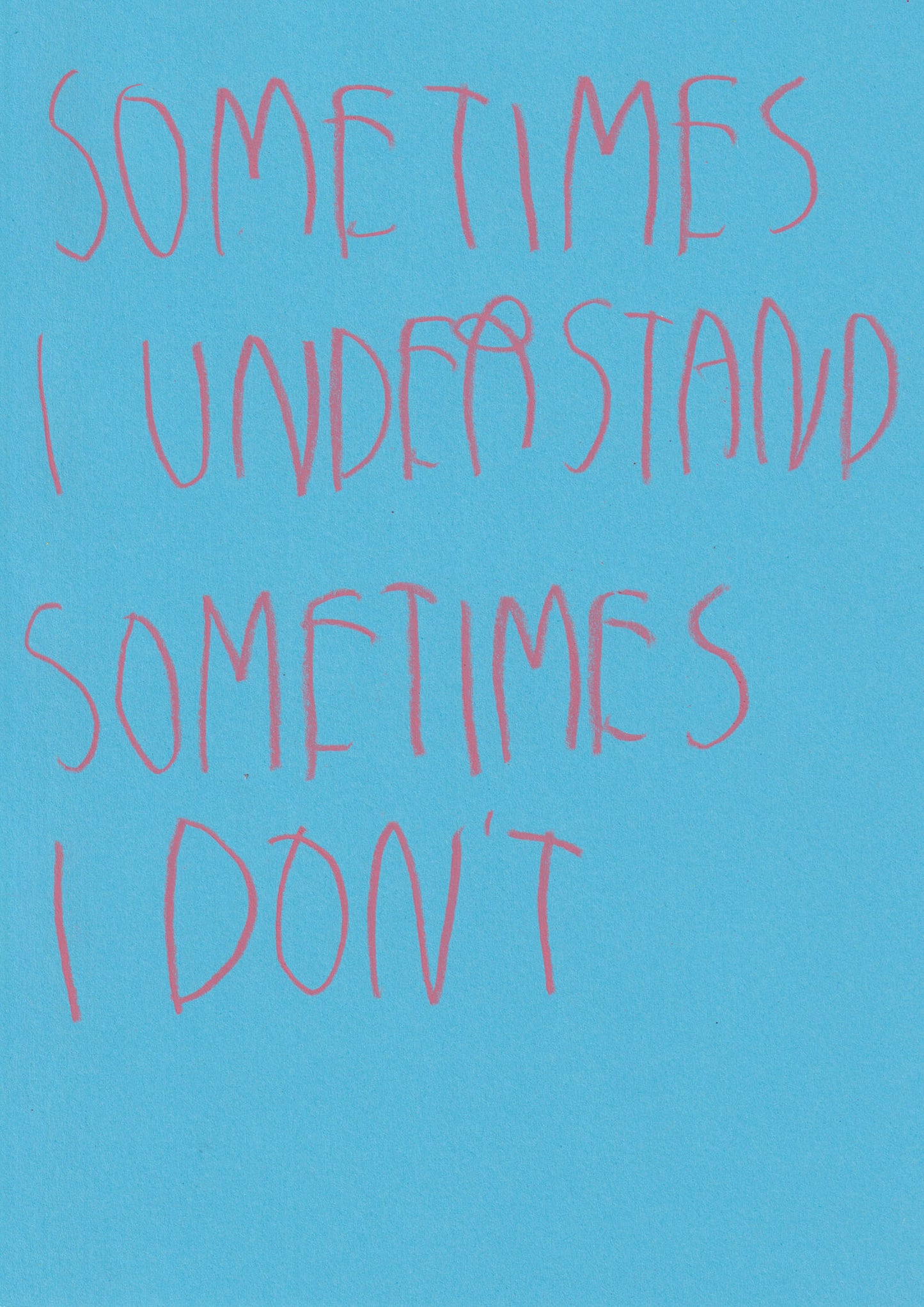 Sometimes I Understand Sometimes I Don’t