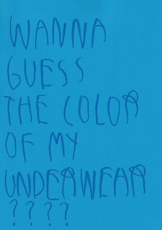 Wanna Guess The Color Of My Underwear????