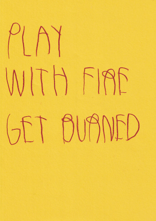 Play With Fire Get Burned