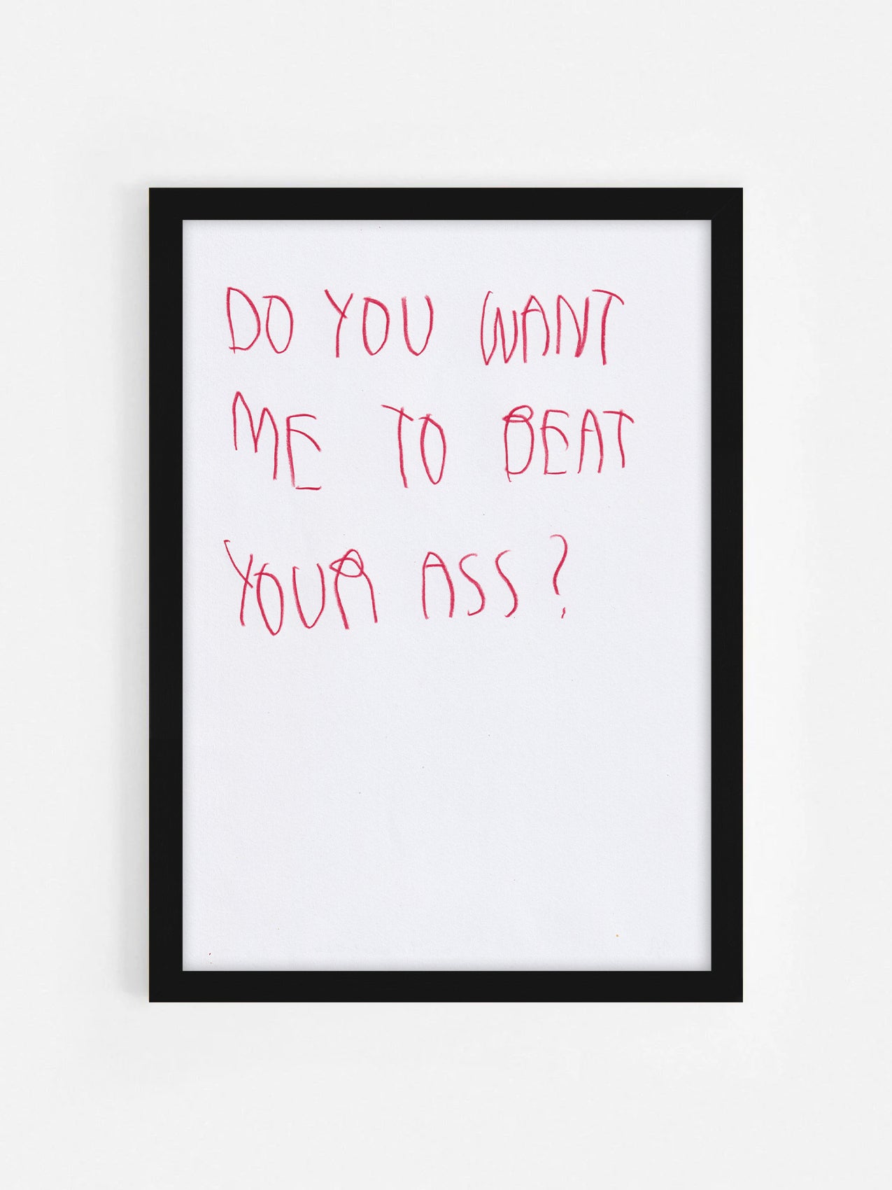 Do You Want Me To Beat Your Ass?