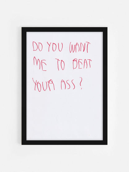 Do You Want Me To Beat Your Ass?