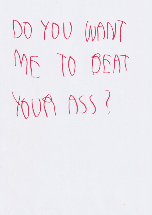 Do You Want Me To Beat Your Ass?