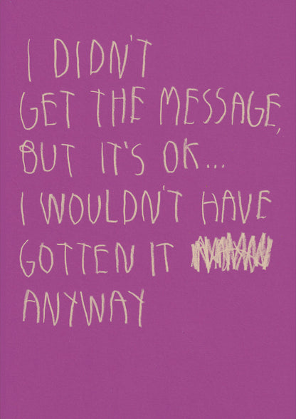 I Didn’t Get The Message But It’s Ok I Wouldn’t