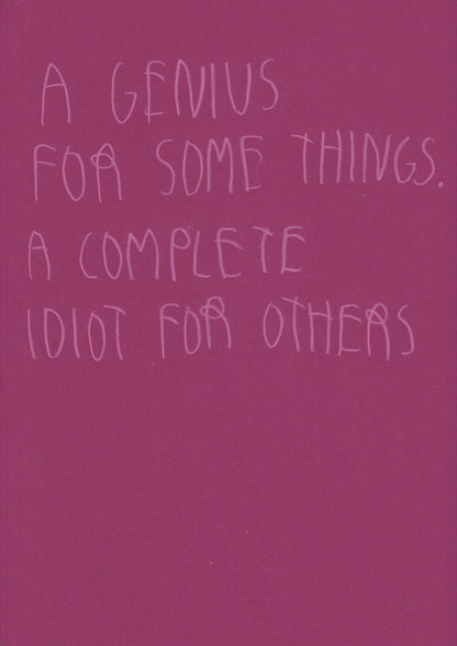 A Genius For Some Things. A Complete Idiot For