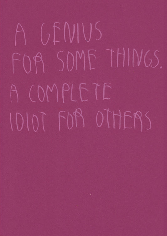 A Genius For Some Things. A Complete Idiot For