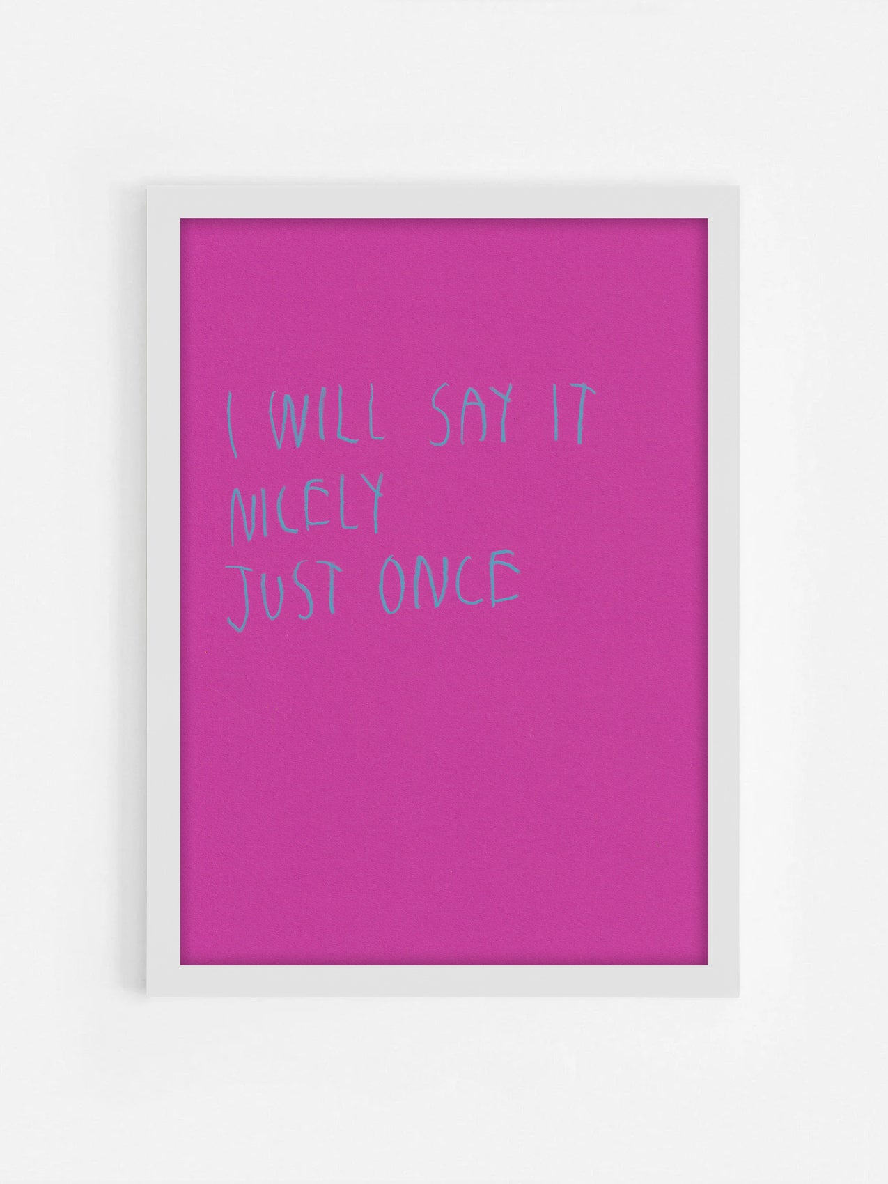 I Will Say It Nicely Just Once