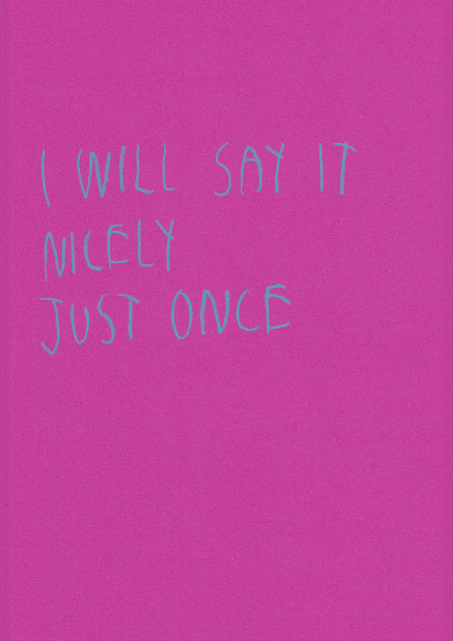 I Will Say It Nicely Just Once