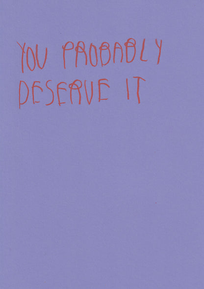You Probably Deserve It