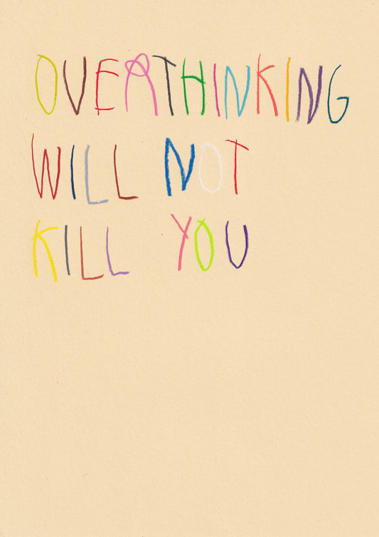 Overthinking Will Not Kill You