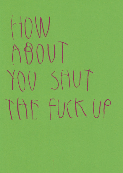 How About You Shut The Fuck Up