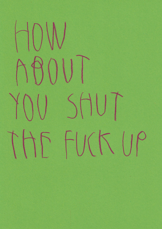 How About You Shut The Fuck Up
