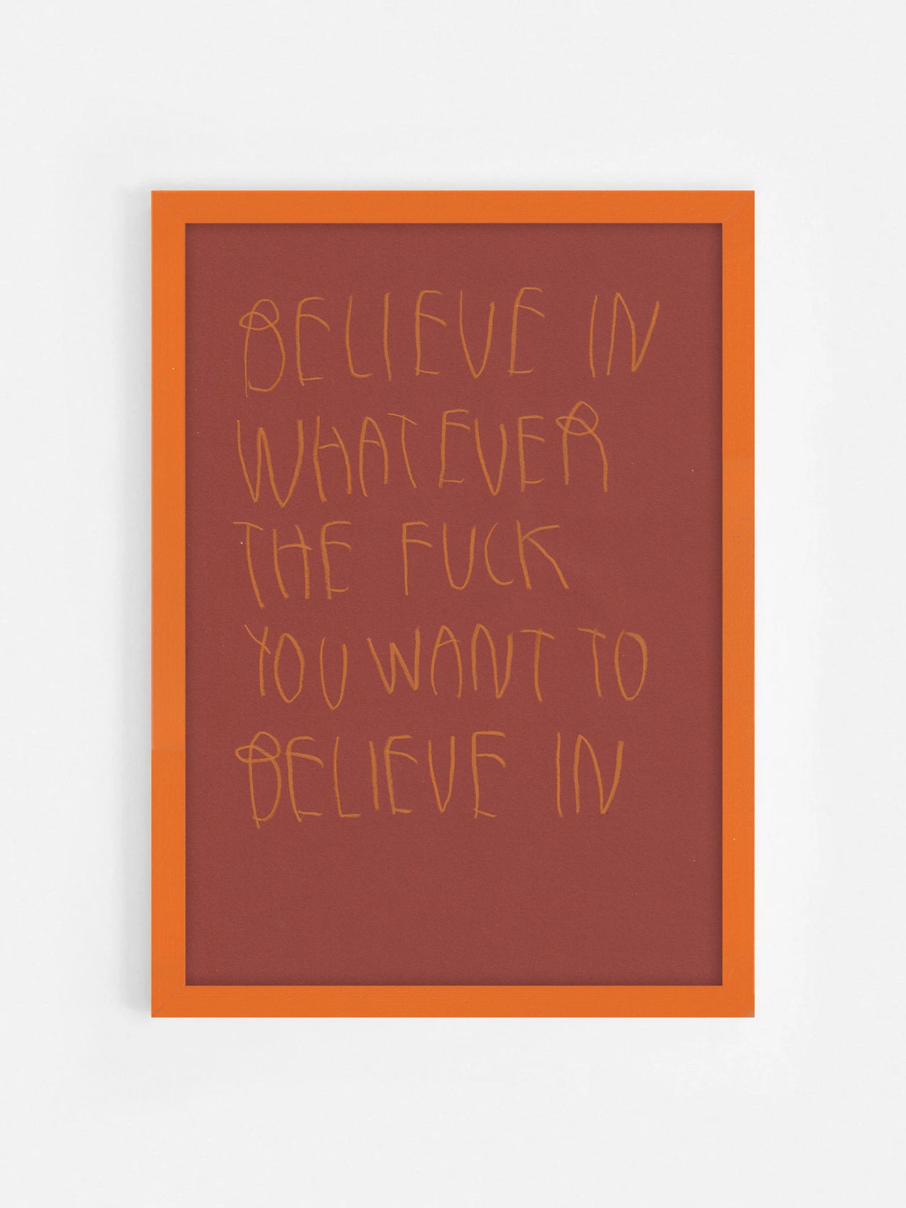 Believe In Whatever You Want To Believe In