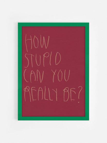 How Stupid Can You Really Be?