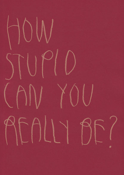 How Stupid Can You Really Be?