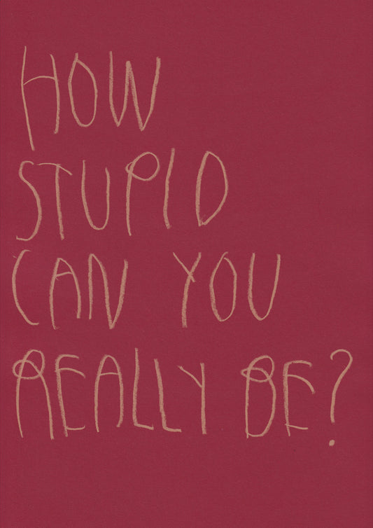 How Stupid Can You Really Be?
