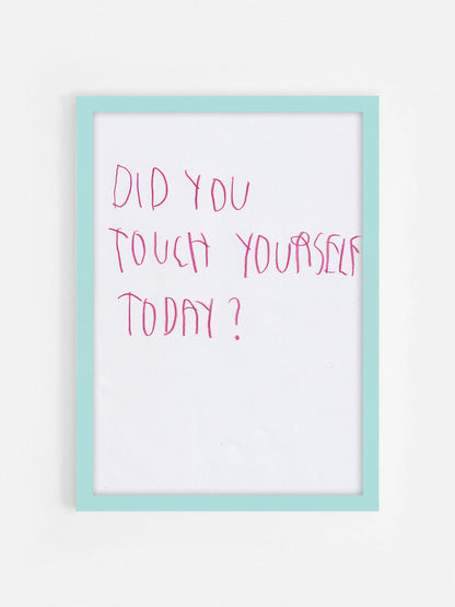 Did You Touch Yourself Today?
