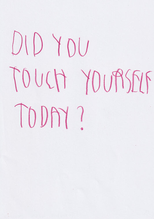 Did You Touch Yourself Today?