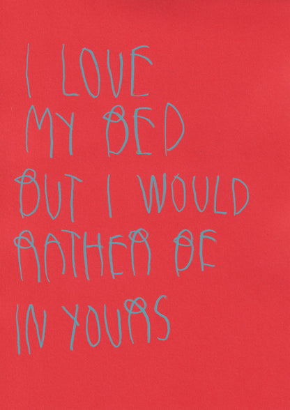 I Love My Bed, But I Would Rather Be In Yours
