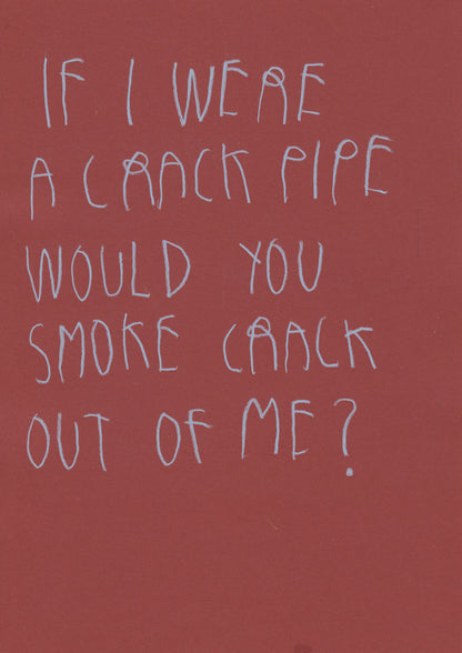 If I Was A Crack Pipe Would You Smoke Crack Out
