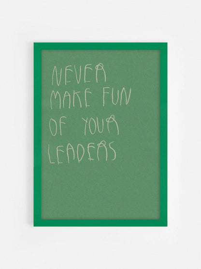 Never Make Fun Of Your Leaders