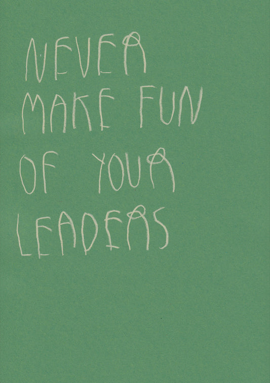 Never Make Fun Of Your Leaders