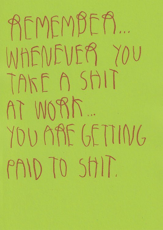 Remember…Whenever You Take A Shit At Work… You