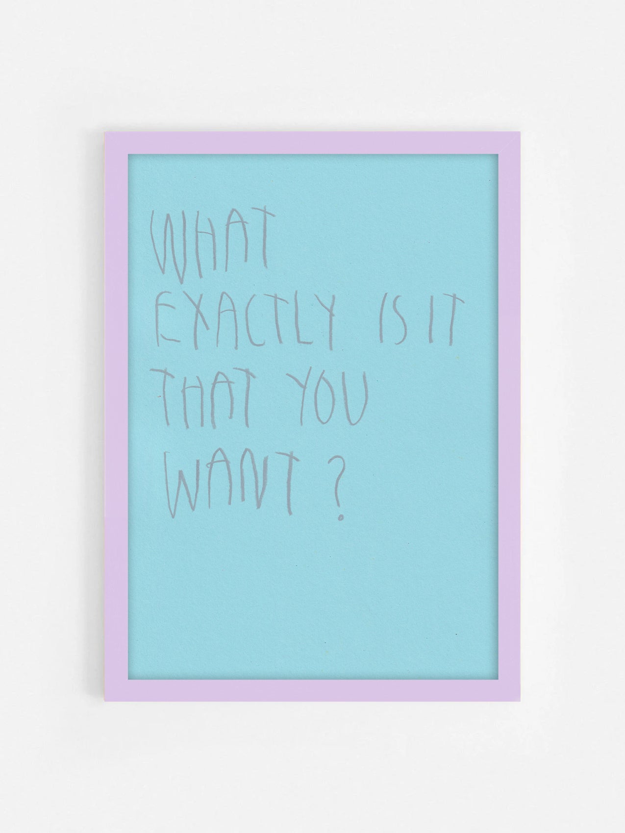 What Exactly Is It That You Want?