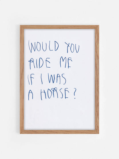 Would You Ride Me If If I Was A Horse?
