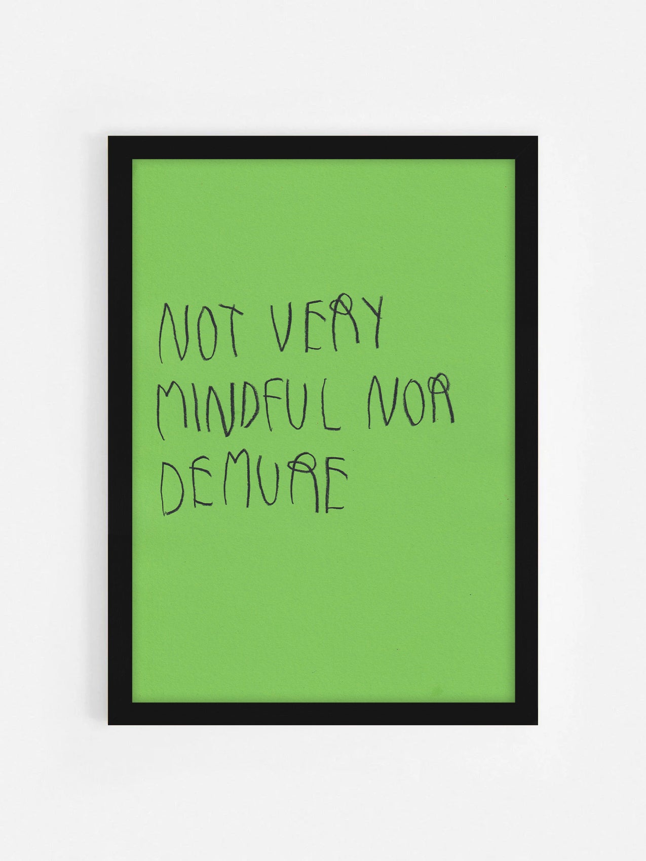 Not Very Mindful Nor Demure