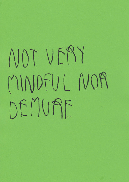 Not Very Mindful Nor Demure