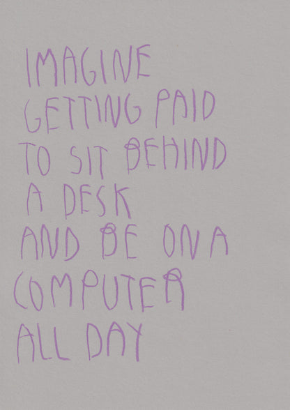 Imagine Getting Paid To Sit Behind A Desk And Be