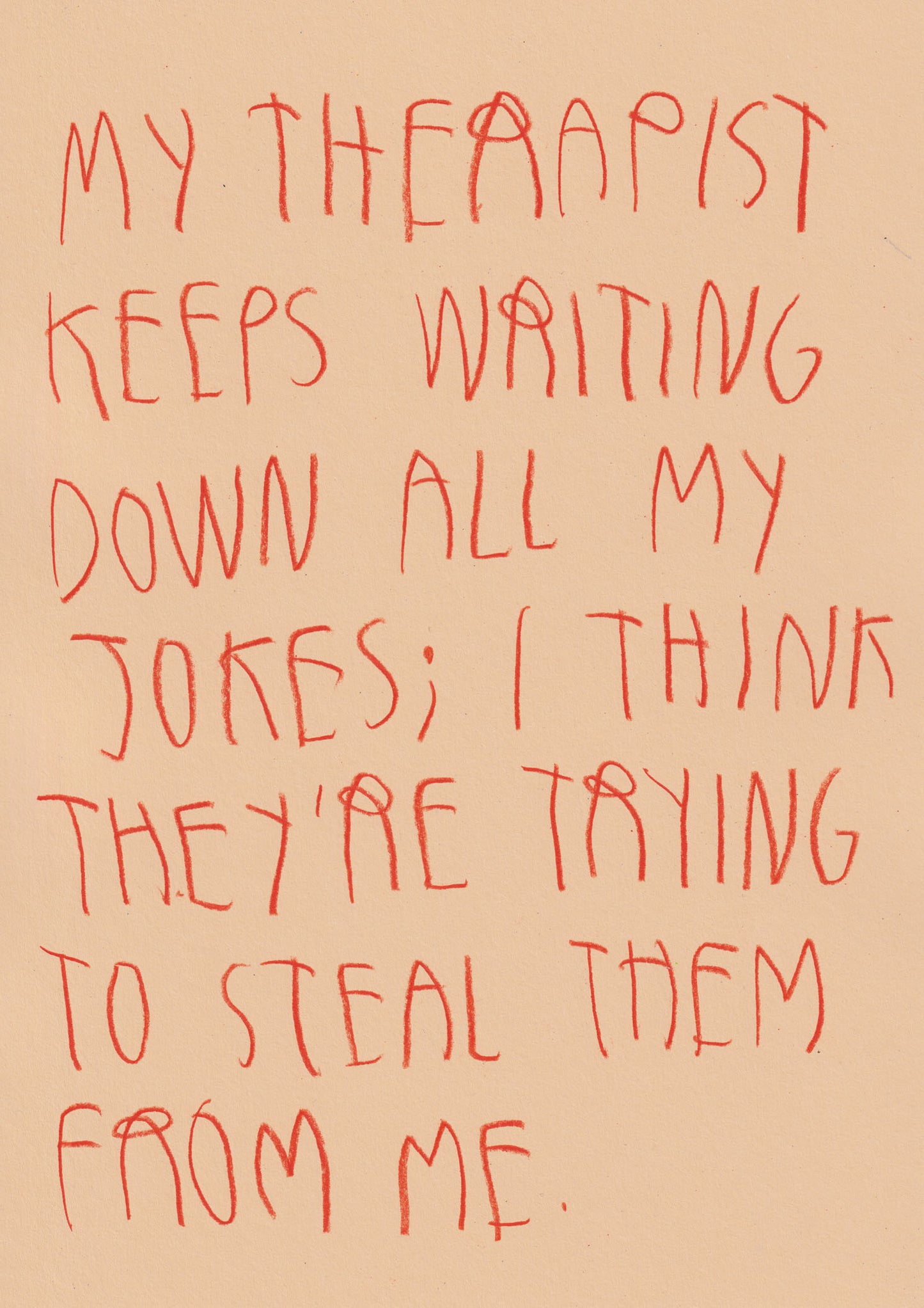 My Therapist Keeps On Writing All My Jokes Down I