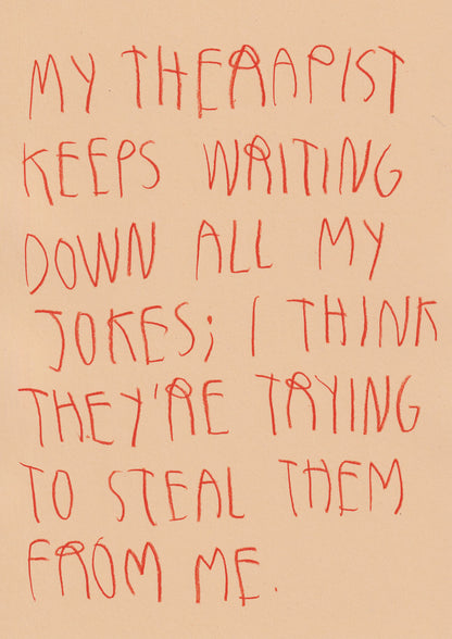 My Therapist Keeps On Writing All My Jokes Down I